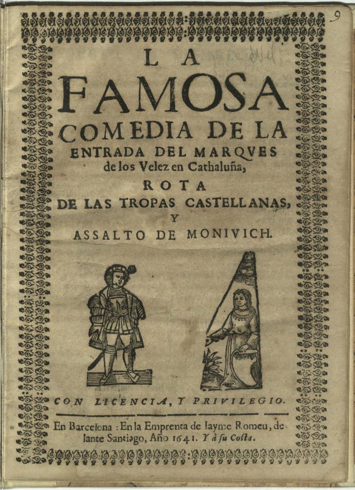BPL_0000_Entr_D.174.26_a.jpg;La famosa comedia de La entrada del marqves de los Velez en Cathaluña, rota de las tropas castellanas, y assalto de Monivich.